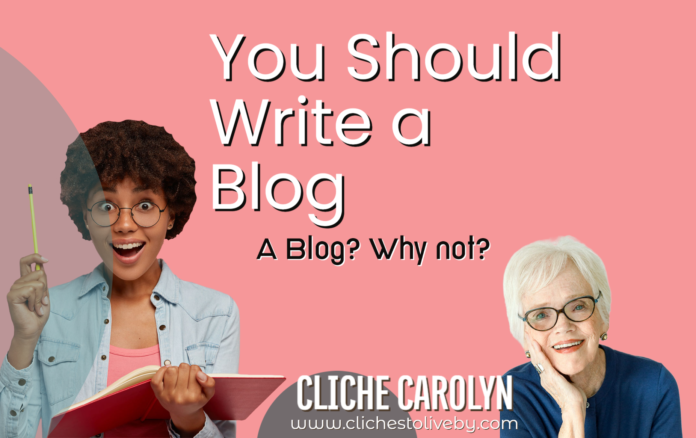 You Should Write a Blog- A Blog by Dr. Carolyn Lee