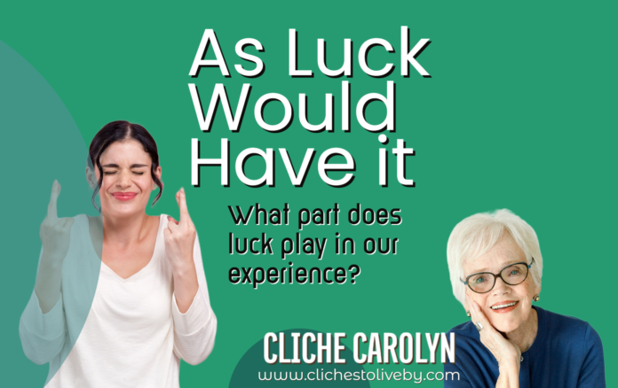 As Luck Would Have It- A Blog Post by Dr. Carolyn Lee