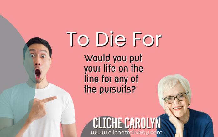 To Die For- A Blog Post By Dr. Carolyn Lee
