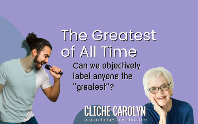 The Greatest of All Time- A blog by Carolyn Lee